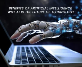 Benefits of Artificial Intelligence: Why AI is the Future of Technology