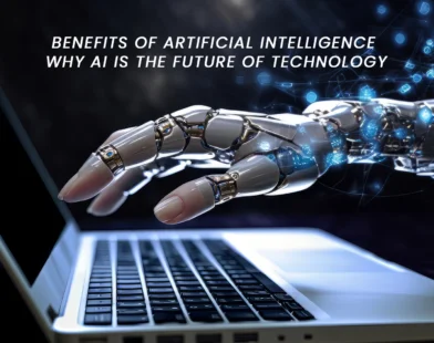 Benefits of Artificial Intelligence: Why AI is the Future of Technology