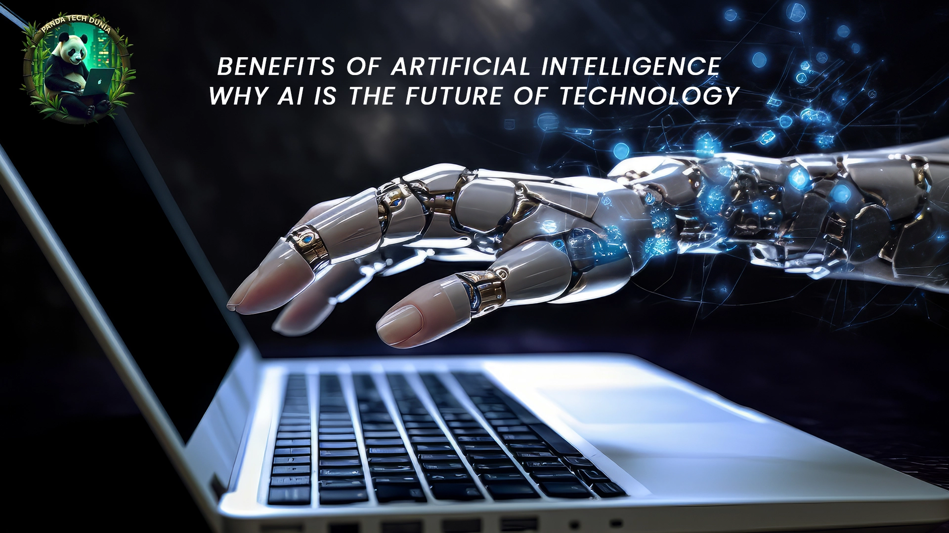 Benefits of Artificial Intelligence: Why AI is the Future of Technology