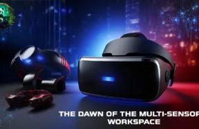 The Dawn of the Multi-Sensory Workspace
