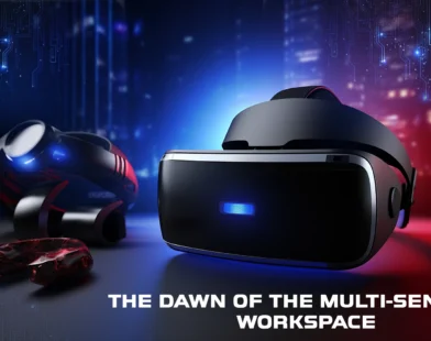 The Dawn of the Multi-Sensory Workspace